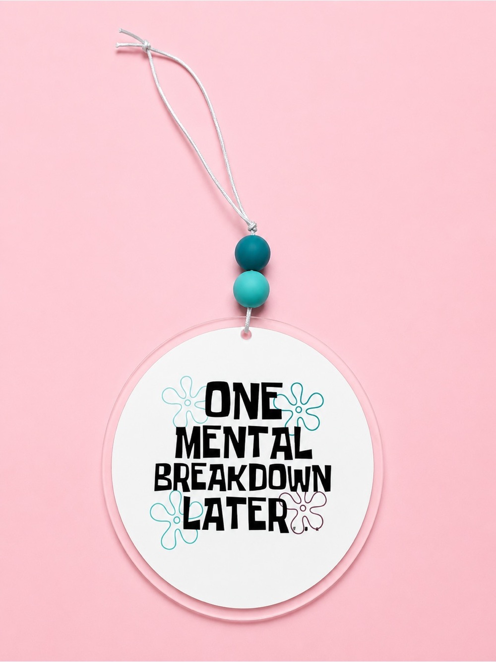 Funny 'One Mental Breakdown Later' Hanging Car Charm- Pink & Teal 4in